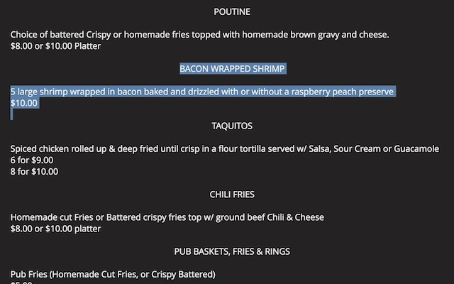 The Marketplace Pub has a marvelous Bacon Wrapped Shrimp appetizer.