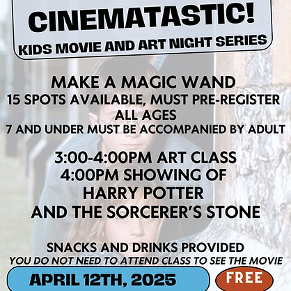 Flyer stating Make a Magic Wand, 15 spots available, must be pre-registered. All Ages, 7 & under must be accompanied by an adult. 3-4 pm art class 4pm showing of Harry Potter and the Sorcerer's Stone